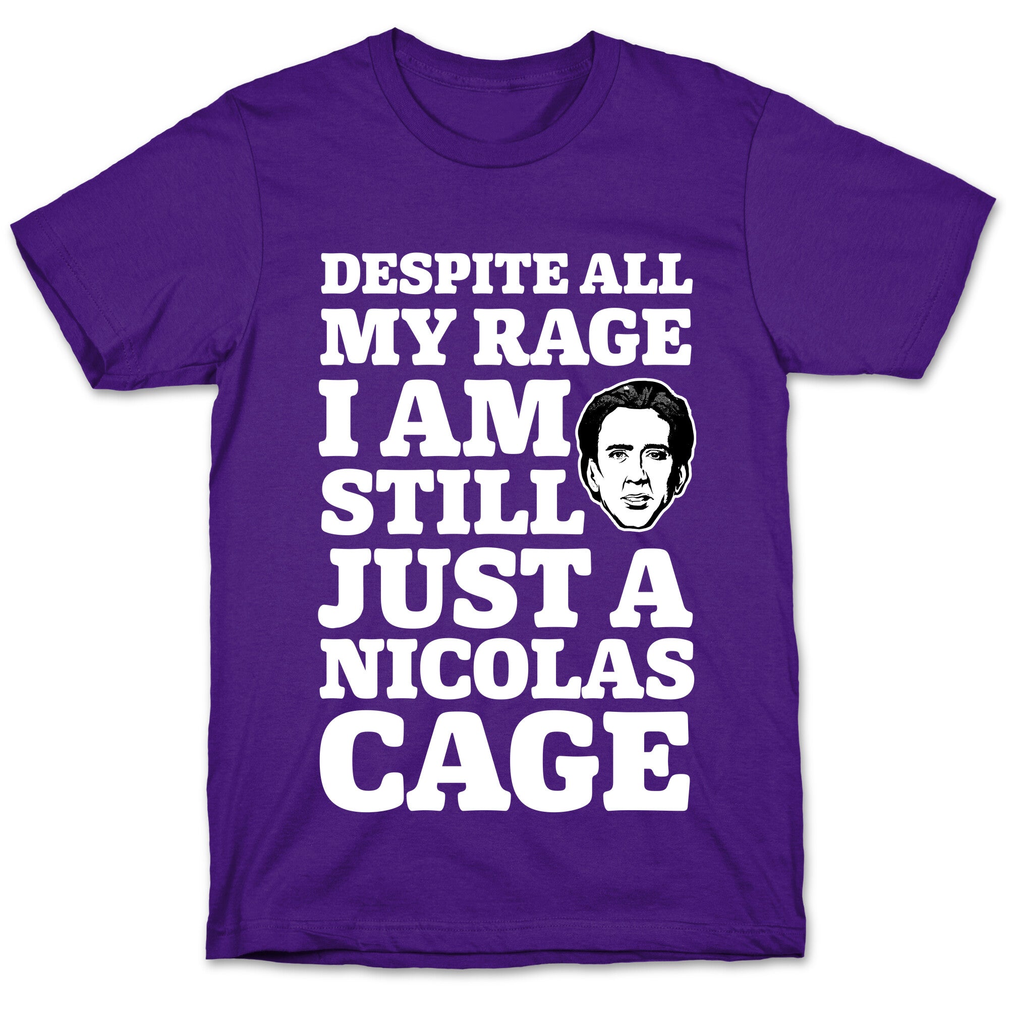 Despite All My Rage I Am Still Just a Nicolas Cage T-Shirt